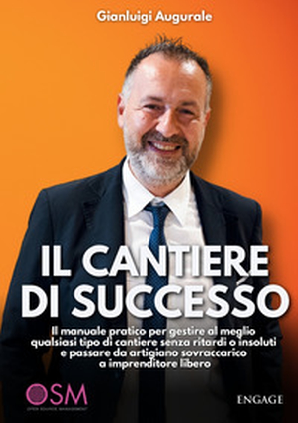 Il cantiere di successo. Il manuale pratico per gestire al meglio qualsiasi tipo di cantiere senza ritardi o insoluti e passare da artigiano sovraccarico a imprenditore libero - Librerie.coop