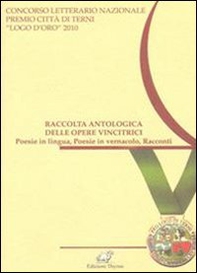Raccolta antologica delle opere vincitrici. Poesie in lingua, poesie in vernacolo, racconti - Librerie.coop