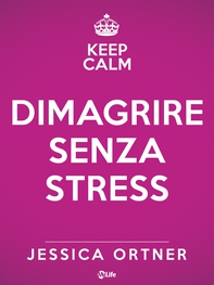 Dimagrire senza stress. Una guida al femminile per ridurre lo stress, diminuire il peso e amare di più - Librerie.coop