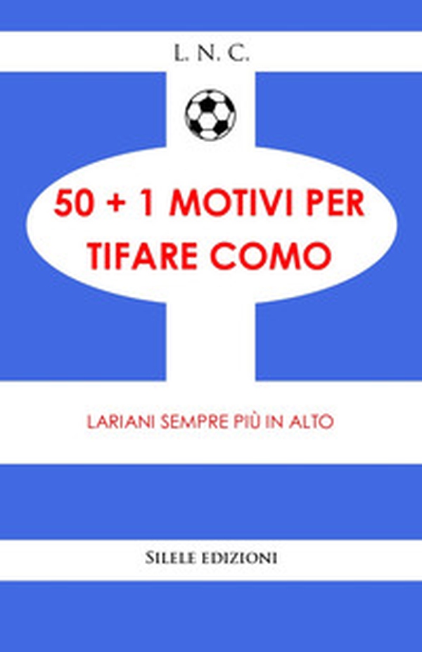50+1 motivi per tifare Como. Lariani sempre più in alto - Librerie.coop