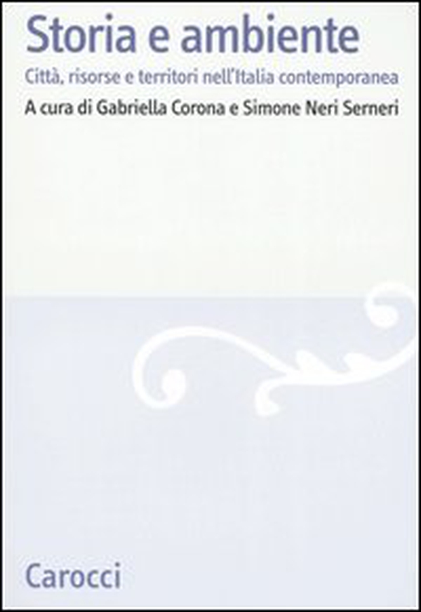 Storia e ambiente. Città, risorse e territori nell'Italia contemporanea - Librerie.coop