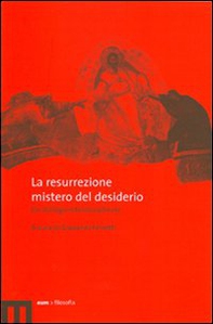 La resurrezione mistero del desiderio. Un dialogo interdisciplinare - Librerie.coop
