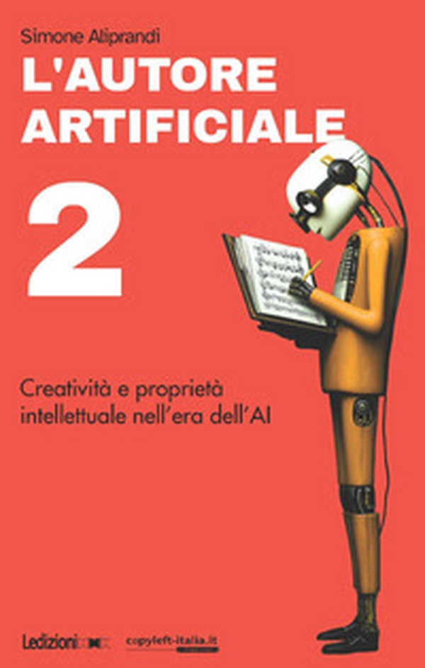 L'autore artificiale. Creatività e proprietà intellettuale nell'era dell'AI - Vol. 2 - Librerie.coop L'autore artificiale. Creatività e proprietà intellettuale nell'era dell'AI - Vol. 2 - Librerie.coop