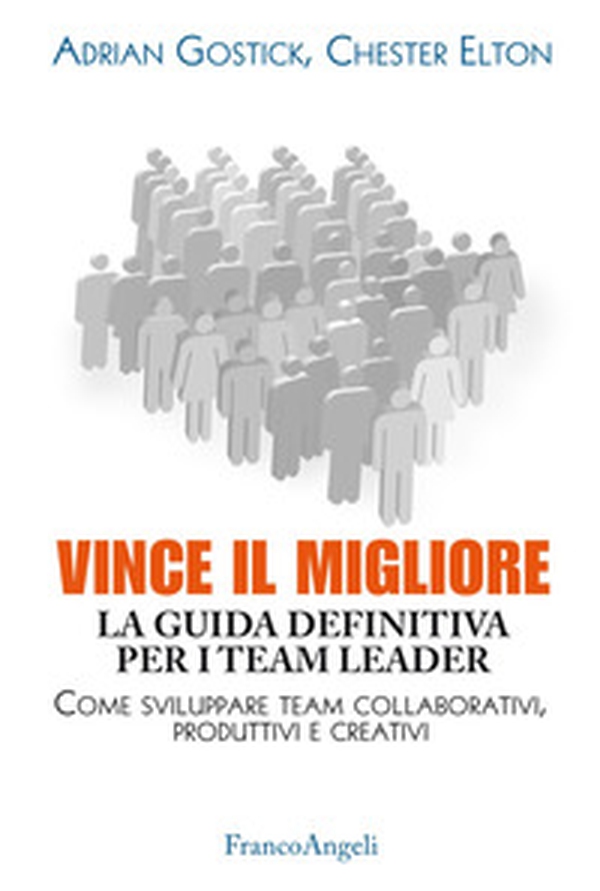 Vince il migliore. La guida definitiva per i team leader. Come sviluppare team collaborativi, produttivi e creativi - Librerie.coop Vince il migliore. La guida definitiva per i team leader. Come sviluppare team collaborativi, produttivi e creativi - Librerie.coop