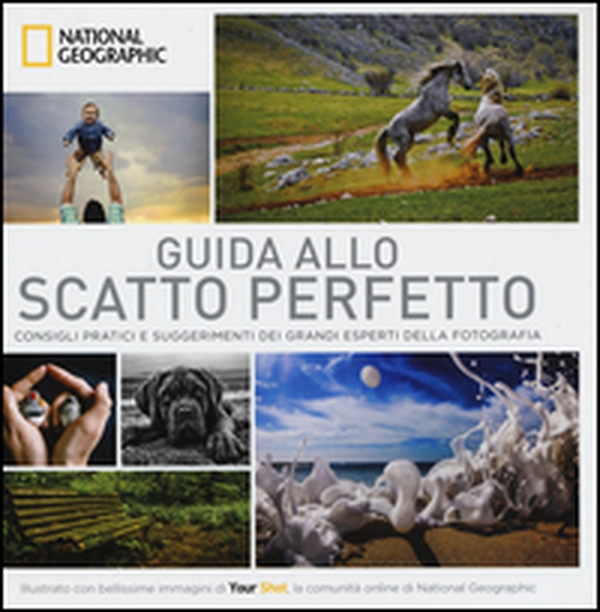 Guida allo scatto perfetto. Consigli pratici e suggerimenti dai grandi esperti della fotografia - Librerie.coop Guida allo scatto perfetto. Consigli pratici e suggerimenti dai grandi esperti della fotografia - Librerie.coop