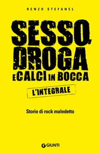 Sesso, droga, calci in bocca. Storie del rock maledetto. L'integrale - Librerie.coop