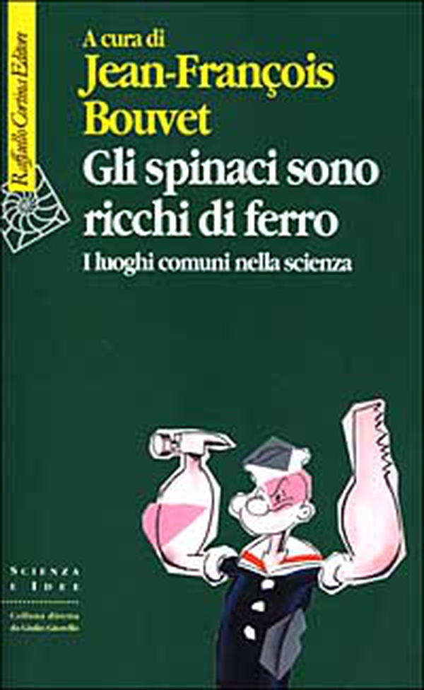 Gli spinaci sono ricchi di ferro. I luoghi comuni nella scienza - Librerie.coop Gli spinaci sono ricchi di ferro. I luoghi comuni nella scienza - Librerie.coop