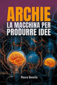 Archie. La macchina per produrre idee - Librerie.coop