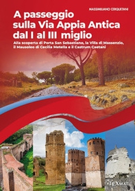 A passeggio sulla via Appia Antica dal I al III miglio. Alla scoperta di Porta San Sebastiano, la Villa di Massenzio, il Mausoleo di Cecilia Metella e il Castrum Caetani - Librerie.coop A passeggio sulla via Appia Antica dal I al III miglio. Alla scoperta di Porta San Sebastiano, la Villa di Massenzio, il Mausoleo di Cecilia Metella e il Castrum Caetani - Librerie.coop