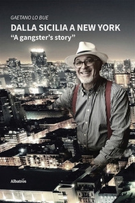 Dalla Sicilia a New York. A gangster's story - Librerie.coop