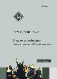 Il sacro esperimento. Teologia e politica nell'America puritana - Librerie.coop