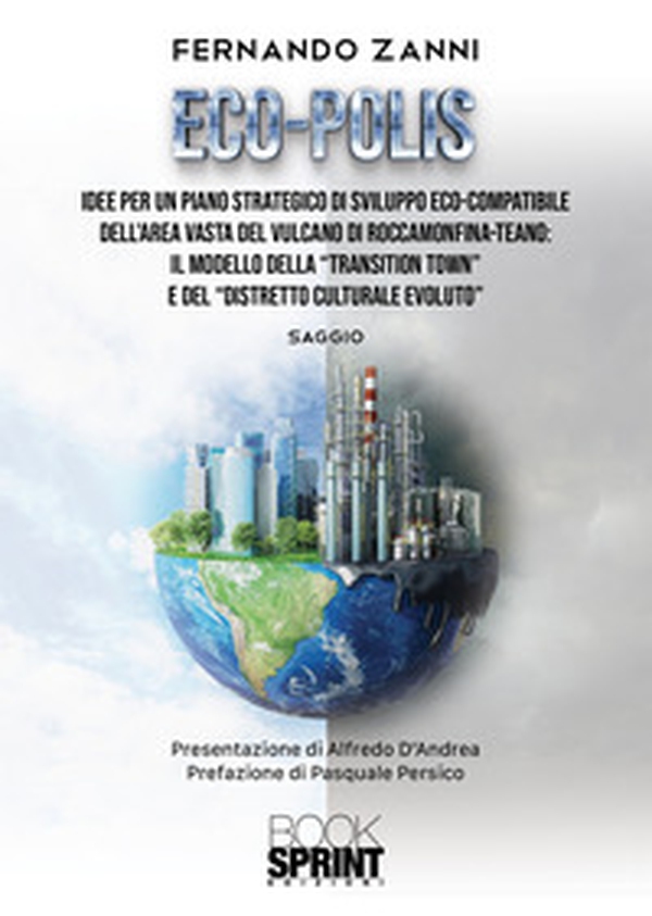 Eco-Polis. Idee per un piano strategico di sviluppo eco-compatibile dell'area vasta del vulcano di Roccamonfina-Teano: il modello della «transition town» e del «distretto culturale evoluto» - Librerie.coop Eco-Polis. Idee per un piano strategico di sviluppo eco-compatibile dell'area vasta del vulcano di Roccamonfina-Teano: il modello della «transition town» e del «distretto culturale evoluto» - Librerie.coop