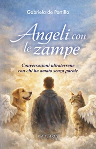 Angeli con le zampe. Conversazioni ultraterrene con chi ha amato senza parole - Librerie.coop
