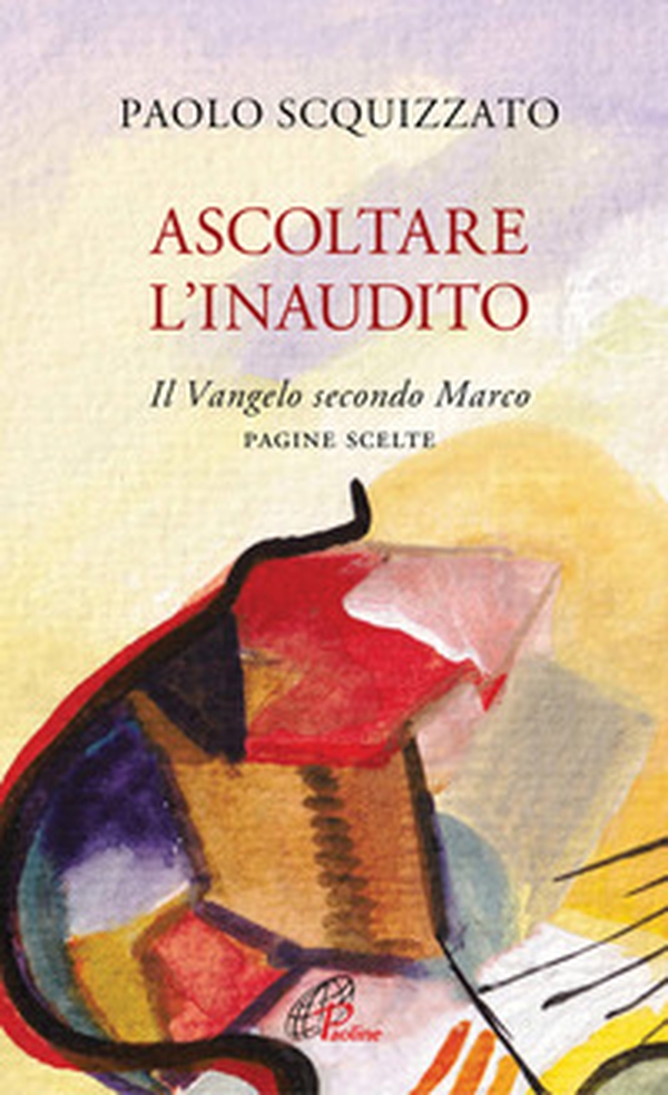 Ascoltare l'Inaudito. Il Vangelo secondo Marco. Pagine scelte - Librerie.coop Ascoltare l'Inaudito. Il Vangelo secondo Marco. Pagine scelte - Librerie.coop