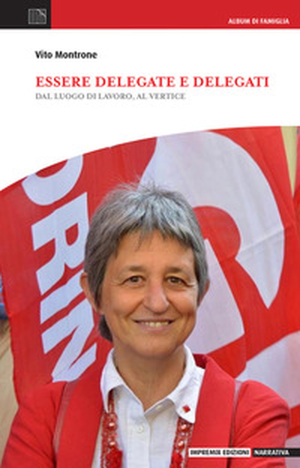 Essere delegate e delegati. Dal luogo di lavoro, al vertice - Librerie.coop Essere delegate e delegati. Dal luogo di lavoro, al vertice - Librerie.coop