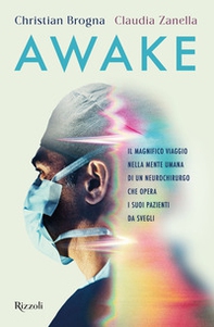 Awake. Il magnifico viaggio nella mente umana di un neurochirurgo che opera i suoi pazienti da svegli - Librerie.coop