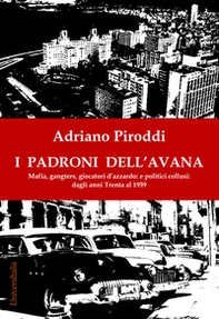 I padroni dell'Avana. Mafia, gangsters, giocatori d'azzardo e politici collusi. Dagli anni Trenta al 1959 - Librerie.coop I padroni dell'Avana. Mafia, gangsters, giocatori d'azzardo e politici collusi. Dagli anni Trenta al 1959 - Librerie.coop
