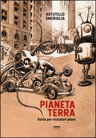 Pianeta Terra. Guida per visitatori alieni - Librerie.coop