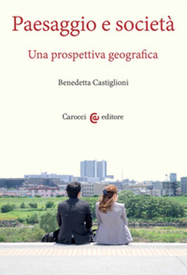 Paesaggio e società. Una prospettiva geografica - Librerie.coop Paesaggio e società. Una prospettiva geografica - Librerie.coop