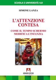 L'attenzione contesa. Come il tempo schermo modifica l'infanzia - Librerie.coop