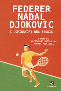Federer Nadal Djokovic. I dominatori del tennis - Librerie.coop Federer Nadal Djokovic. I dominatori del tennis - Librerie.coop