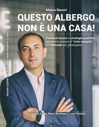 Questo albergo non è una casa! Elementi teorici e strategie pratiche per avere sempre il «tutto esaurito»: un manuale per albergatori - Librerie.coop Questo albergo non è una casa! Elementi teorici e strategie pratiche per avere sempre il «tutto esaurito»: un manuale per albergatori - Librerie.coop