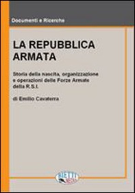 La Repubblica armata. Nascita, organizzazione e operazioni delle forze armate della R.S.I. - Librerie.coop