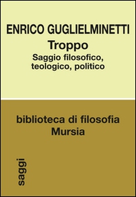 Troppo. Saggio filosofico, teologico, politico - Librerie.coop