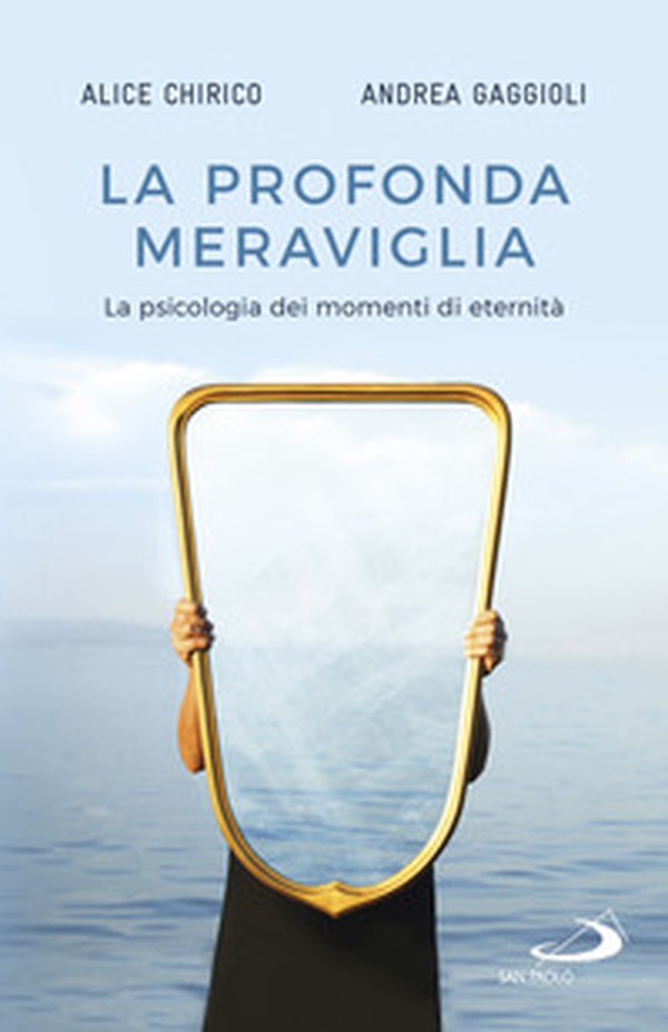 La profonda meraviglia. La psicologia dei momenti di eternità - Librerie.coop La profonda meraviglia. La psicologia dei momenti di eternità - Librerie.coop