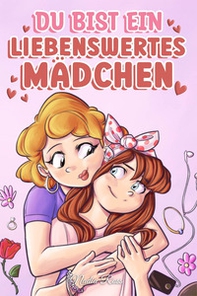 Du bist ein liebenswertes Mädchen. Eine Sammlung inspirierender Geschichten über Familie, Freundschaft, Selbstvertrauen und Liebe - Librerie.coop