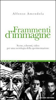 Frammenti d'immagine. Scene, schermi, video per una sociologia della sperimentazione - Librerie.coop Frammenti d'immagine. Scene, schermi, video per una sociologia della sperimentazione - Librerie.coop
