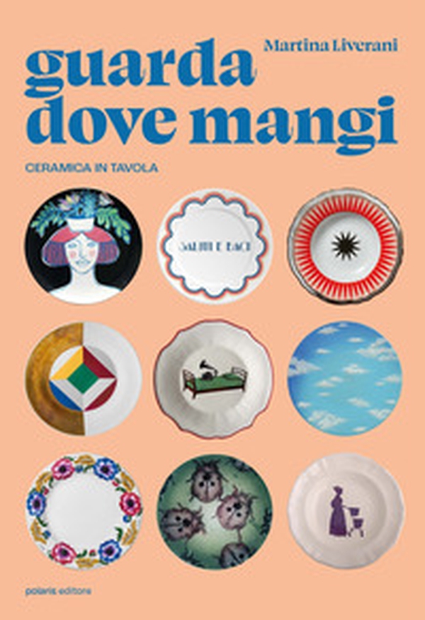 Guarda dove mangi. Ceramica in tavola - Librerie.coop Guarda dove mangi. Ceramica in tavola - Librerie.coop