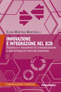 Innovazione e integrazione nel B2B. Strategie e strumenti di comunicazione e marketing nei mercati business - Librerie.coop