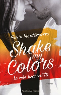 La mia luce sei tu. Shake my colors  - Vol. 1 - Librerie.coop