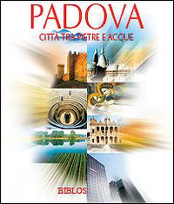 Padova. Città tra pietre e acque - Librerie.coop Padova. Città tra pietre e acque - Librerie.coop