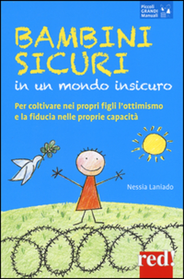 Bambini sicuri in un mondo insicuro. Per coltivare nei propri figli l'ottimismo e la fiducia nelle proprie capacità - Librerie.coop Bambini sicuri in un mondo insicuro. Per coltivare nei propri figli l'ottimismo e la fiducia nelle proprie capacità - Librerie.coop