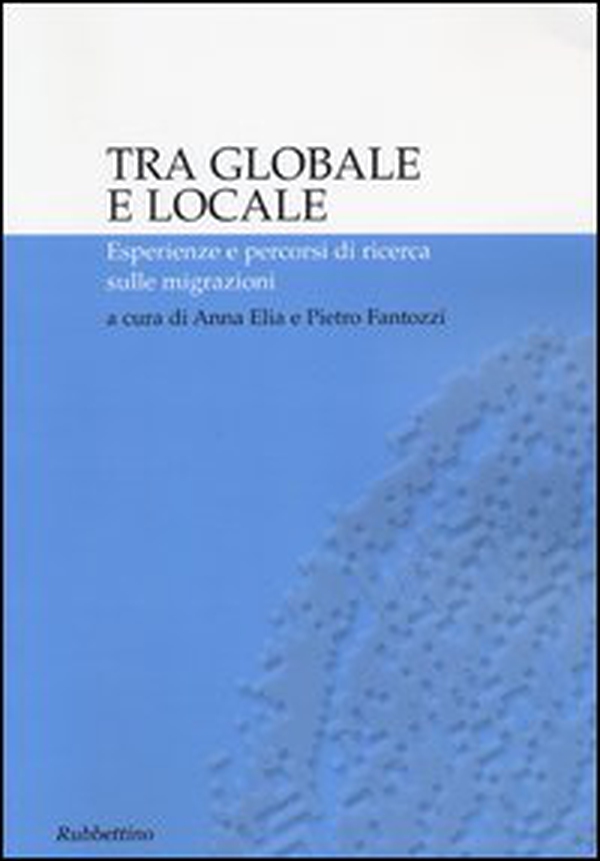 Tra globale e locale. Esperienze e percorsi di ricerca sulle migrazioni - Librerie.coop