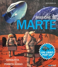 Missione su Marte. La conquista del pianeta rosso. Libro pop-up - Librerie.coop Missione su Marte. La conquista del pianeta rosso. Libro pop-up - Librerie.coop