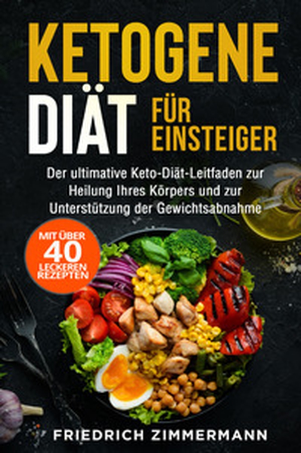 Ketogene Diät für Einsteiger. Der ultimative Keto-Diät-Leitfaden zur Heilung Ihres Körpers und zur Unterstützung der Gewichtsabnahme (Mit über 40 leckeren Rezepten) - Librerie.coop Ketogene Diät für Einsteiger. Der ultimative Keto-Diät-Leitfaden zur Heilung Ihres Körpers und zur Unterstützung der Gewichtsabnahme (Mit über 40 leckeren Rezepten) - Librerie.coop