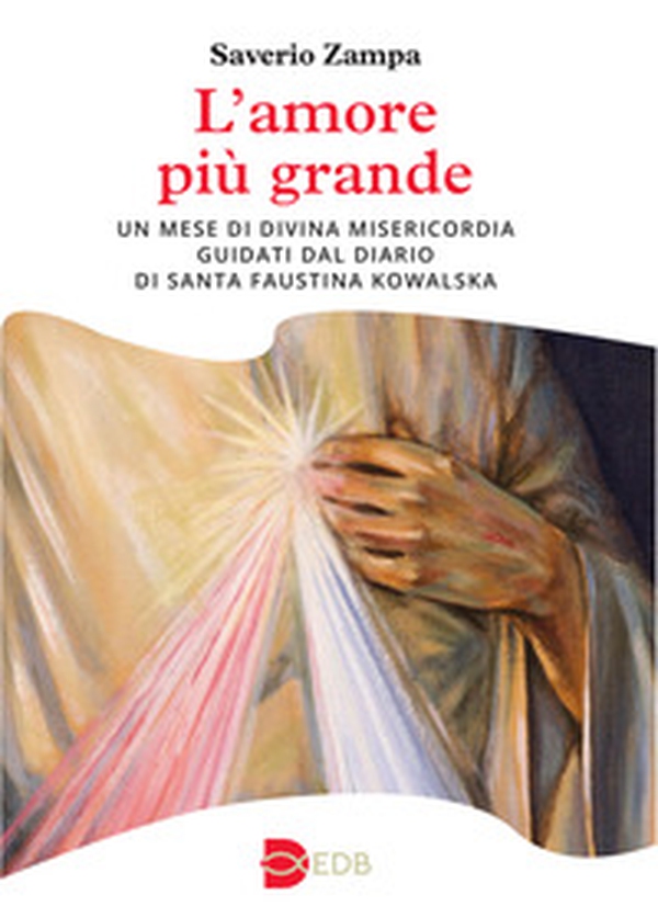 L'amore più grande. Un mese di divina misericordia guidati dal diario di Santa Faustina Kowalska - Librerie.coop