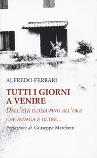 Tutti i giorni a venire. Dall'età illusa fino all'ora che indaga e oltre... - Librerie.coop Tutti i giorni a venire. Dall'età illusa fino all'ora che indaga e oltre... - Librerie.coop
