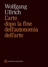 L'arte dopo la fine dell’autonomia dell’arte - Librerie.coop L'arte dopo la fine dell’autonomia dell’arte - Librerie.coop