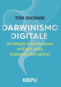 Darwinismo digitale. Strategie di evoluzione nell'era della business disruption - Librerie.coop