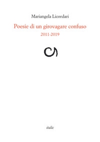 Poesie di un girovagare confuso 2011-2019 - Librerie.coop
