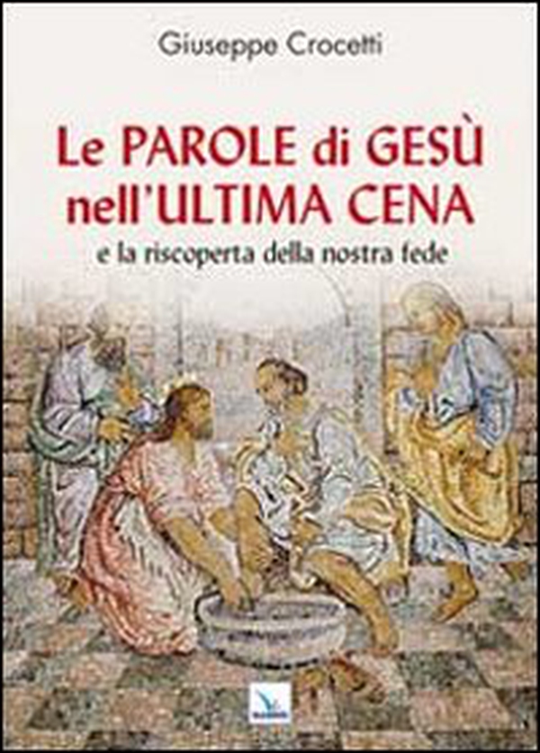 Le Parole di Gesù nell'Ultima Cena e la riscoperta della nostra fede - Librerie.coop Le Parole di Gesù nell'Ultima Cena e la riscoperta della nostra fede - Librerie.coop