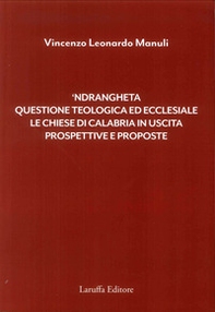 'Ndrangheta. Questione teologica ed ecclesiale, le chiese di Calabria in uscita, prospettive e proposte - Librerie.coop
