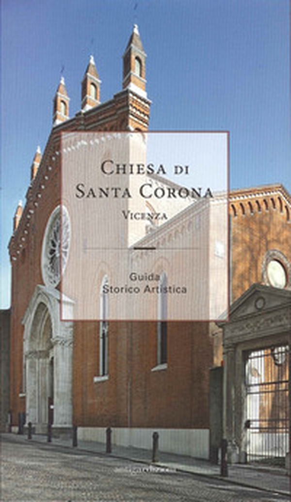 Chiesa di santa Corona. Vicenza, guida storico artistica - Librerie.coop Chiesa di santa Corona. Vicenza, guida storico artistica - Librerie.coop