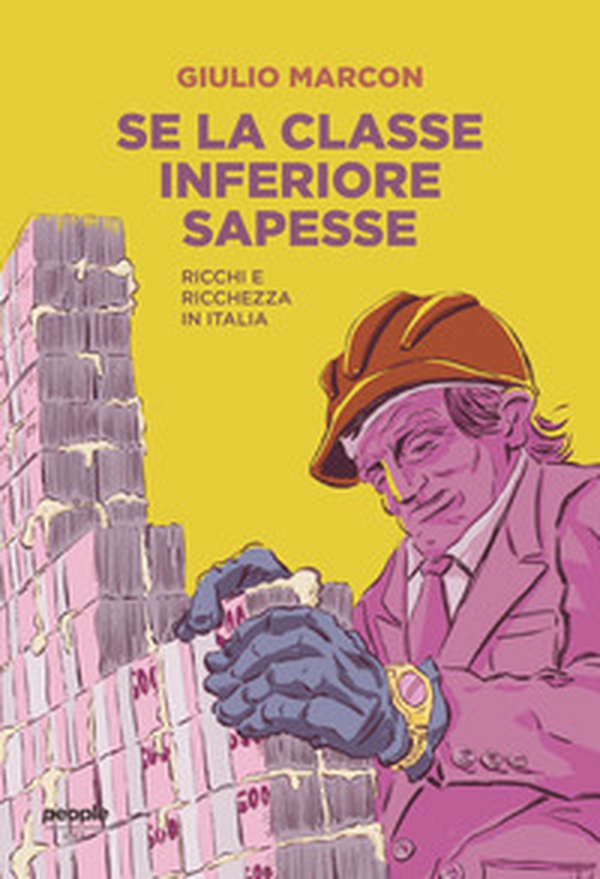 Se la classe inferiore sapesse. Ricchi e ricchezza - Librerie.coop Se la classe inferiore sapesse. Ricchi e ricchezza - Librerie.coop