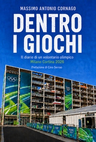 Dentro i giochi. Il diario di un volontario olimpico a Milano Cortina 2026 - Librerie.coop