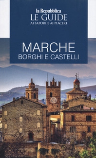 Marche. Borghi e castelli. Le guide ai sapori e ai piaceri - Librerie.coop
